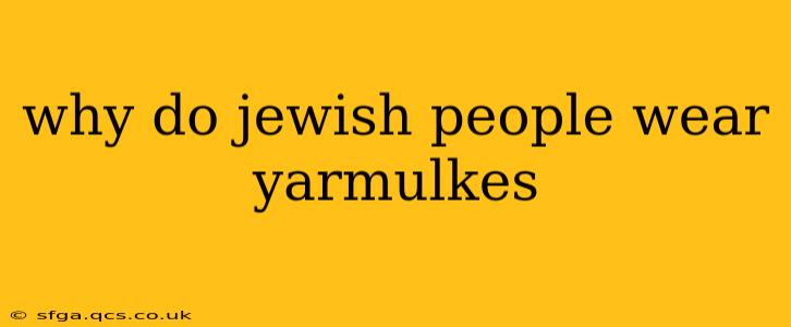 why do jewish people wear yarmulkes
