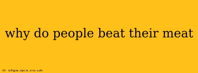 why do people beat their meat