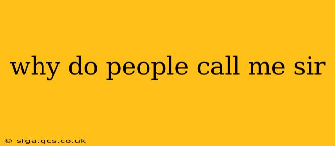 why do people call me sir