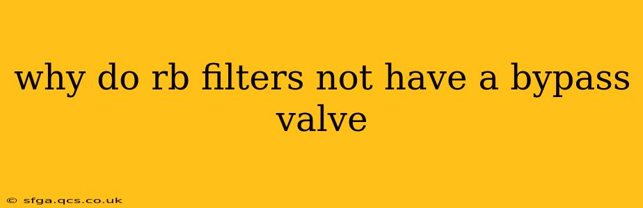 why do rb filters not have a bypass valve