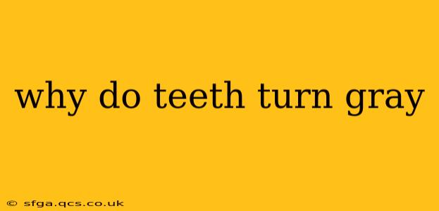 why do teeth turn gray