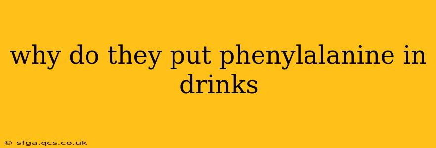 why do they put phenylalanine in drinks