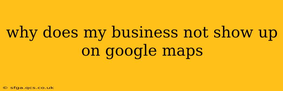 why does my business not show up on google maps