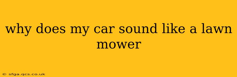 why does my car sound like a lawn mower