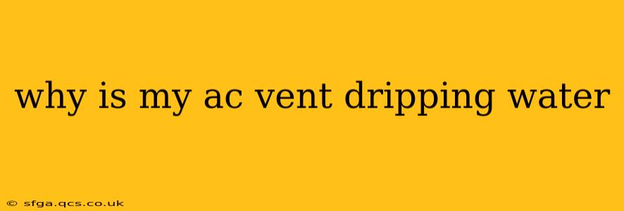 why is my ac vent dripping water