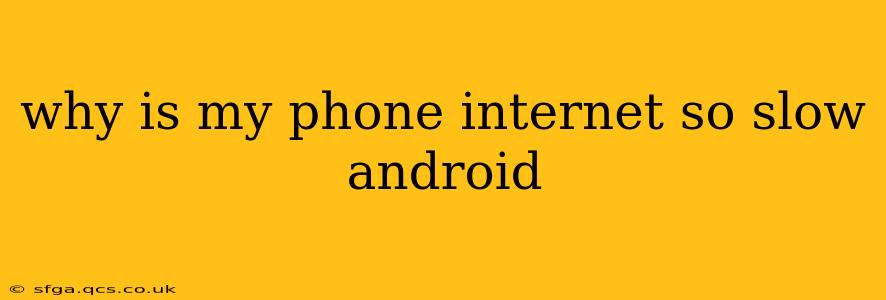 why is my phone internet so slow android