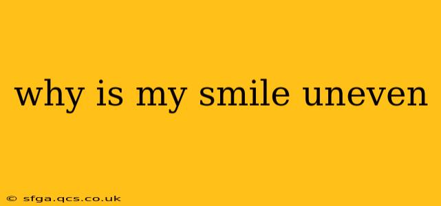 why is my smile uneven