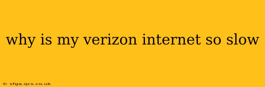 why is my verizon internet so slow