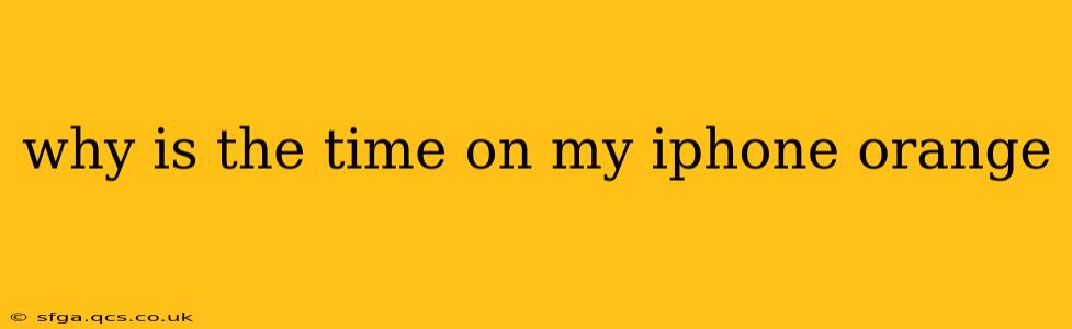 why is the time on my iphone orange