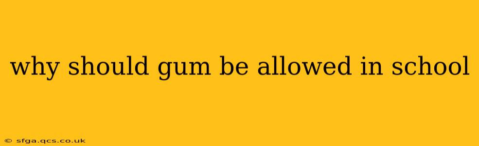 why should gum be allowed in school
