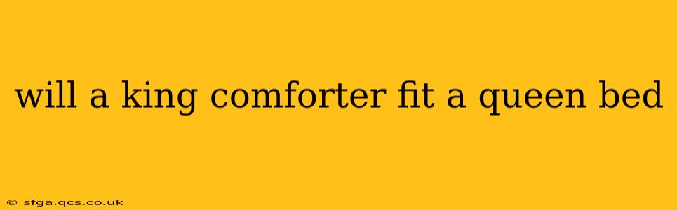 will a king comforter fit a queen bed