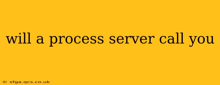 will a process server call you