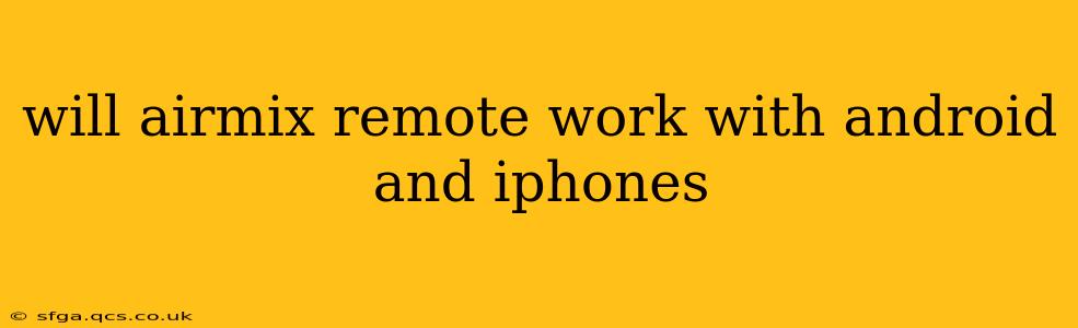 will airmix remote work with android and iphones