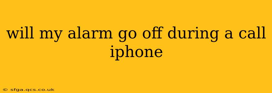 will my alarm go off during a call iphone