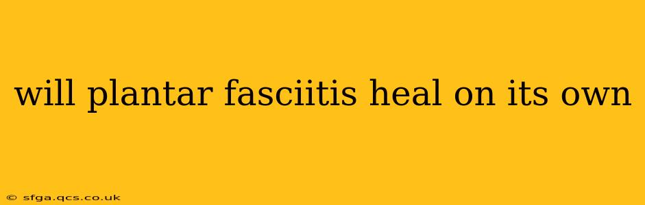 will plantar fasciitis heal on its own
