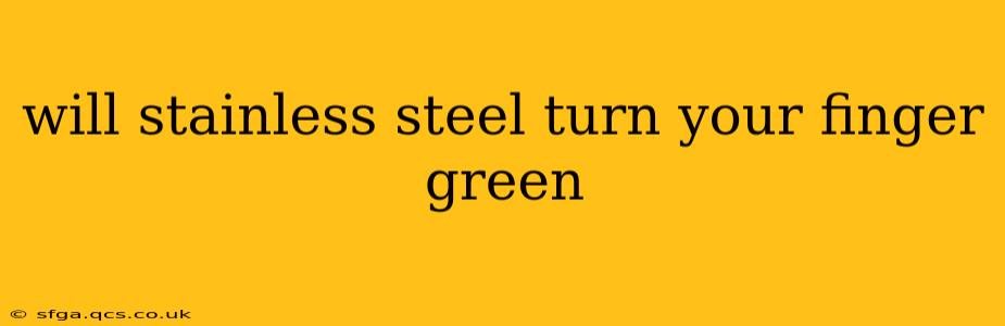 will stainless steel turn your finger green