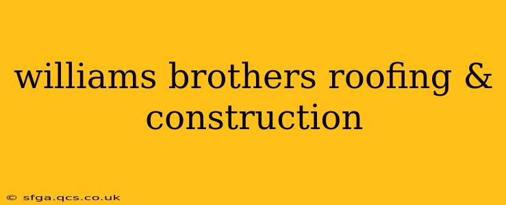 williams brothers roofing & construction