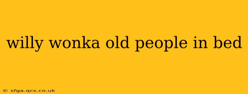 willy wonka old people in bed