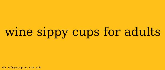 wine sippy cups for adults