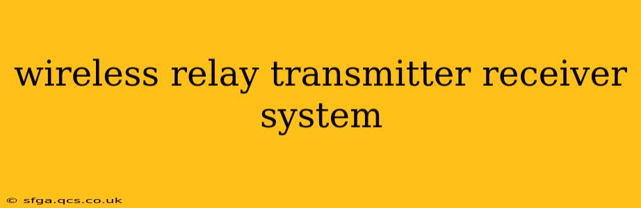 wireless relay transmitter receiver system