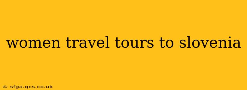 women travel tours to slovenia