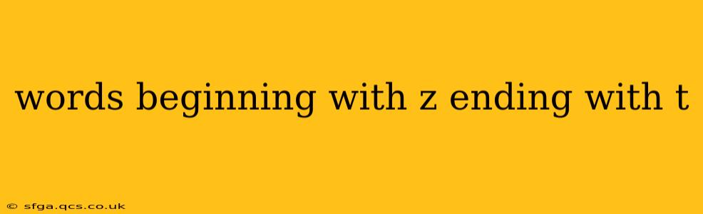 words beginning with z ending with t