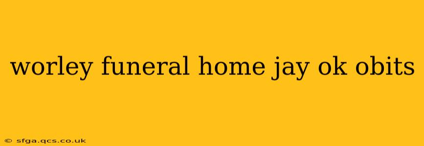 worley funeral home jay ok obits