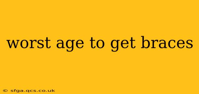 worst age to get braces