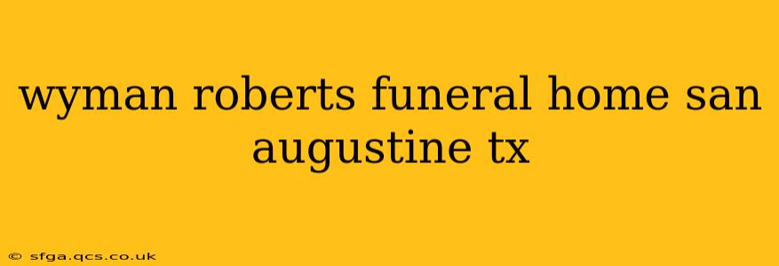 wyman roberts funeral home san augustine tx