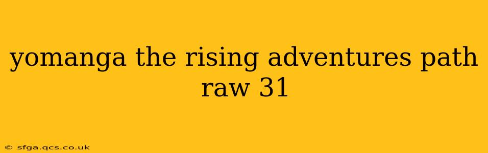 yomanga the rising adventures path raw 31