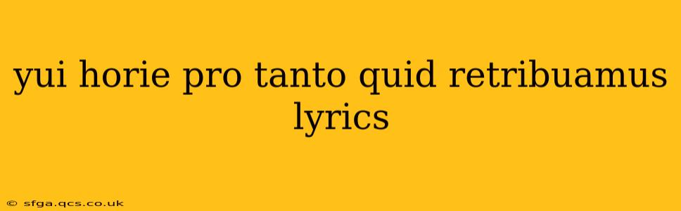 yui horie pro tanto quid retribuamus lyrics